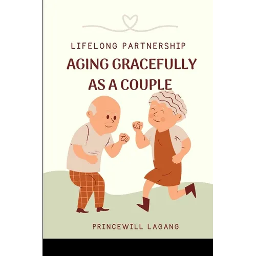 Lifelong Partnership: Aging Gracefully as a Couple