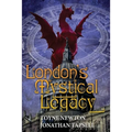London's Mystical Legacy: Alternative biography of London