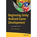 Beginning Unity Android Game Development: From Beginner to Pro