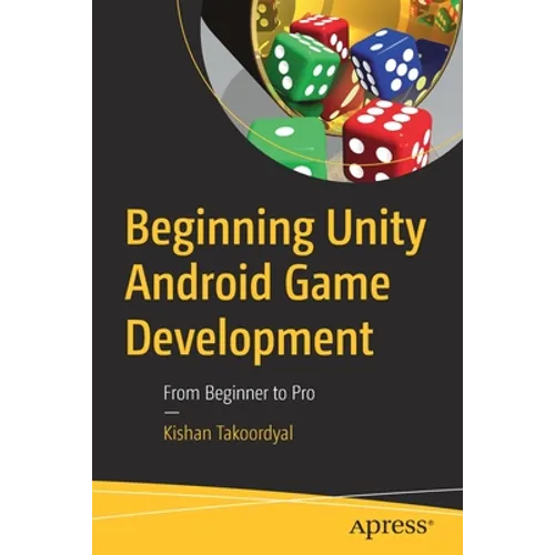 Beginning Unity Android Game Development: From Beginner to Pro