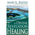 A Divine Revelation of Healing: You, Too, Can Receive Your Healing!