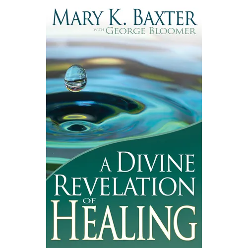 A Divine Revelation of Healing: You, Too, Can Receive Your Healing!