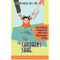 For the Children's Sake: Parenting Together After the Marriage Ends