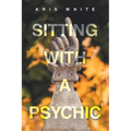 Sitting With A Psychic