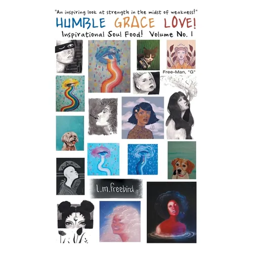 Humble Grace Love!: Inspirational Soul Food! Volume No. 1