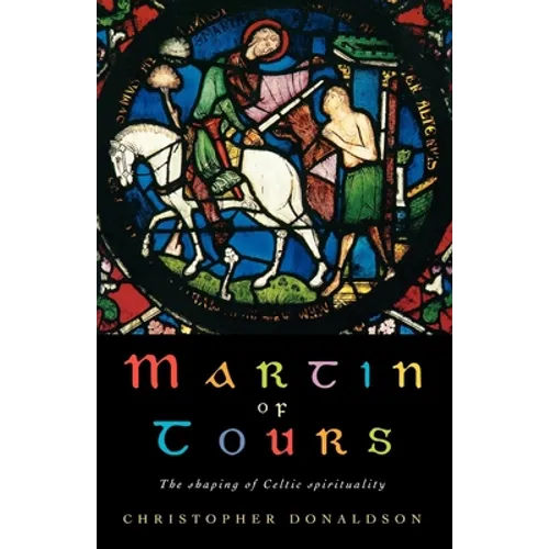 Martin of Tours: The Shaping of Celtic Christianity