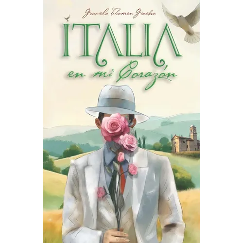 Italia en mi Corazón: Memorias de un Viaje a Mis Raíces Italianas