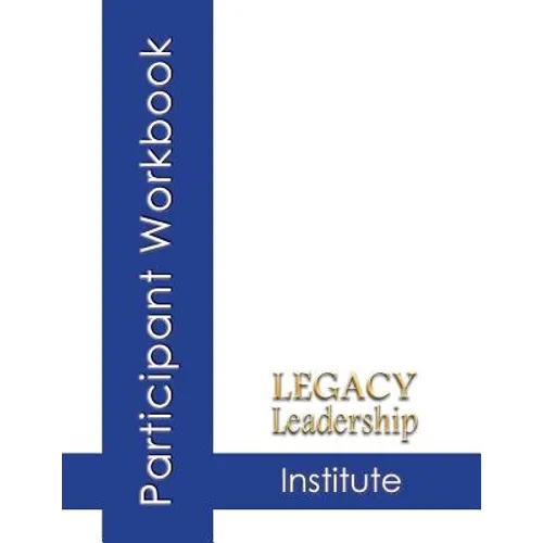 Legacy Leadership Institute Participant Workbook