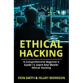 Ethical Hacking: A Comprehensive Beginner's Guide to Learn and Master Ethical Hacking