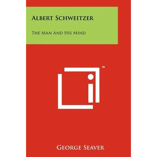 Albert Schweitzer: The Man And His Mind