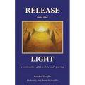 Release into the Light: a Continuation of Life and the Soul's Journey
