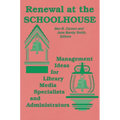 Renewal at the Schoolhouse: : Management Ideas for Library Media Specialists and Administrators
