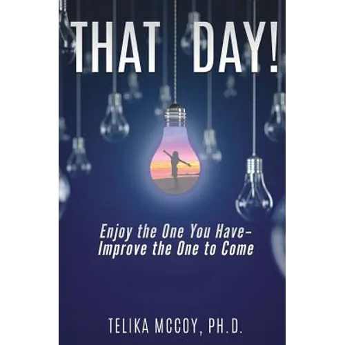 That Day! Enjoy the One You Have- Improve the One to Come