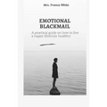 Emotional Blackmail: A practical guide on how to live a happy life (truly healthy).