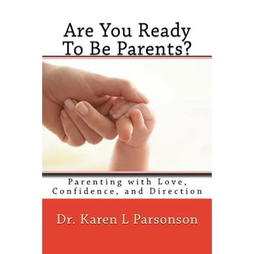 Are You Ready To Be Parents? Parenting with Confidence, Love, and Direction