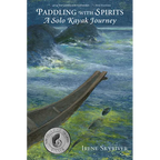 Paddling with Spirits: A Solo Kayak Journey - Paperback