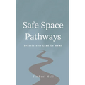 Safe Space Pathways: Practices that Lead Us Home