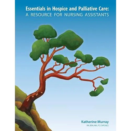 Essentials in Hospice and Palliative Care: A Resource for Nursing Assistants
