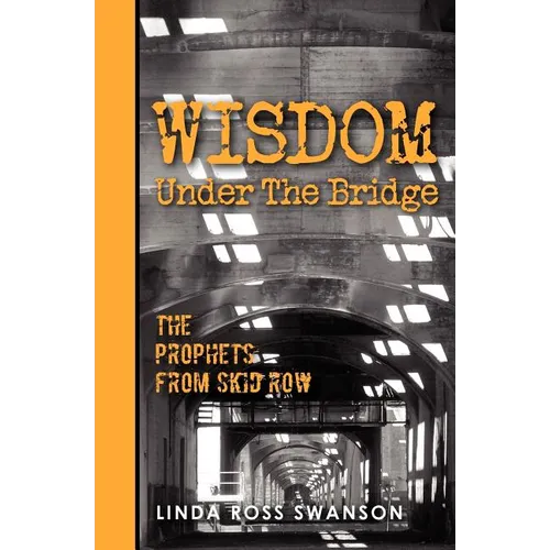 Wisdom Under the Bridge: The Prophets from Skid Row