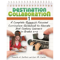 Destination Collaboration 1: A Complete Research Focused Curriculum Guidebook to Educate 21st Century Learners in Grades 3â "5
