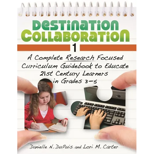 Destination Collaboration 1: A Complete Research Focused Curriculum Guidebook to Educate 21st Century Learners in Grades 3â "5