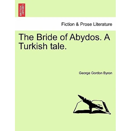 The Bride of Abydos. a Turkish Tale.