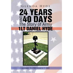 24 Years and 40 Days the Story of Army 1lt Daniel Hyde: January 25, 1985-March 7, 2009 - Hardcover