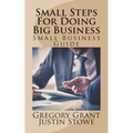 Small Steps For Doing Big Business: Small Business Guide