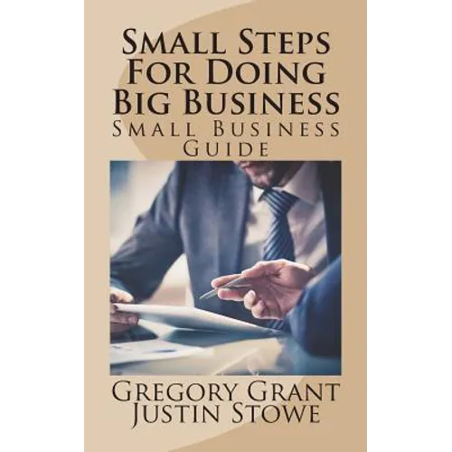 Small Steps For Doing Big Business: Small Business Guide