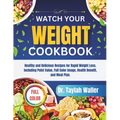 Watch Your Weight Cookbook: Healthy and Delicious Recipes for Rapid Weight Loss. Including Point Value, Full Color Image, Health Benefit, and Meal Pla