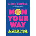 Mom Your Way: Judgment-Free Wisdom to Empower New Moms