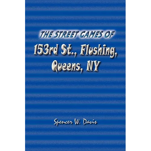 The Street Games of 153rd St., Flushing, Queens, NY - Paperback