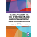 Reconceptualizing the Role of Critical Dialogue in American Classrooms: Promoting Equity through Dialogic Education