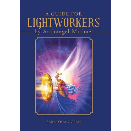 A Guide for Lightworkers by Archangel Michael