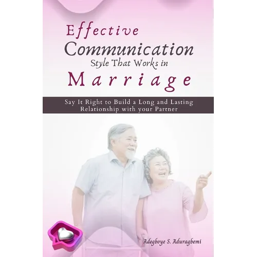 Effective Communication Style that works in Marriage: Say it Right to Build a Long and Lasting Relationship with your partner