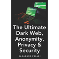The Ultimate Dark Web, Anonymity, Privacy & Security