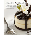 50 Vanilla and Chocolate Recipes for Home