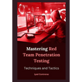 Mastering Red Team Penetration Testing: Techniques and Tactics