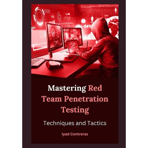 Mastering Red Team Penetration Testing: Techniques and Tactics