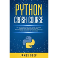 Python Crash Course: The Ultimate Step-By-Step Guide to Learn, Understand, and Master Python Programming and Computer Coding Language (From