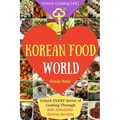 Welcome to Korean Food World: Unlock EVERY Secret of Cooking Through 500 AMAZING Korean Recipes (Korean Cookbook, Korean Cuisine, Korean Cooking Pot