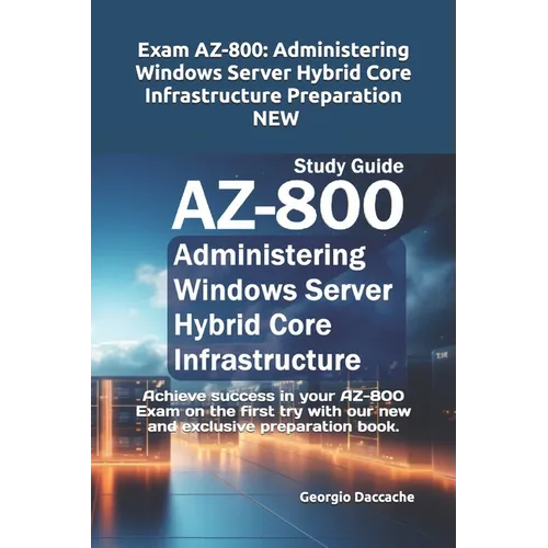 Exam AZ-800: Administering Windows Server Hybrid Core Infrastructure Preparation - NEW: Achieve success in your AZ-800 Exam on the