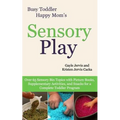 Sensory Play: Over 65 Sensory Bin Topics with Additional Picture Books, Supplementary Activities, and Snacks for a Complete Toddler Program