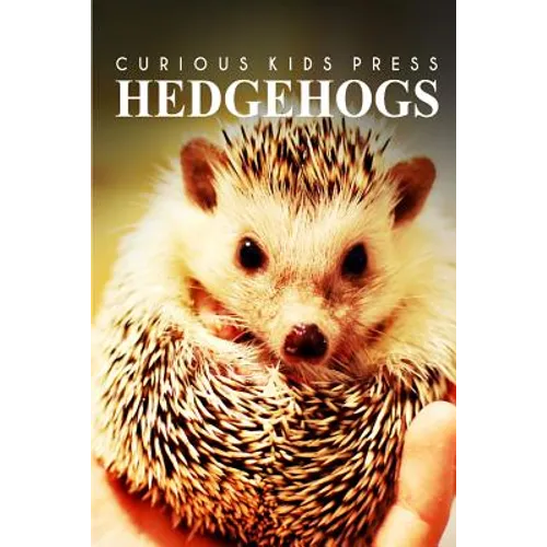 Hedge Hogs - Curious Kids Press: Kids book about animals and wildlife, Children's books 4-6