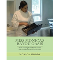 Miss Monica's Bayou Oasis: Slow Cooking Cane River Cuisine