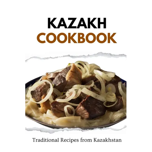 Kazakh Cookbook: Traditional Recipes from Kazakhstan