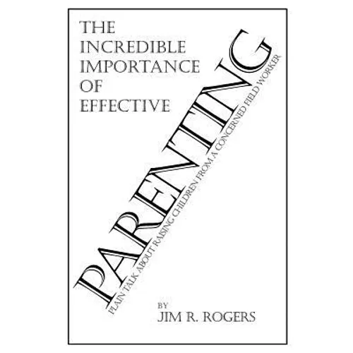 The Incredible Importance of Effective Parenting