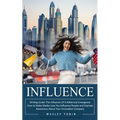 Influence: Writing Under The Influence Of A Millennial Emergence (How to Make Media Love You Influence People and Explode Awareness About Your Innovat