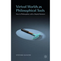 Virtual Worlds as Philosophical Tools: How to Philosophize with a Digital Hammer