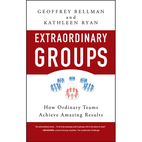 Extraordinary Groups: How Ordinary Teams Achieve Amazing Results